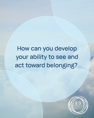 How can you develop your ability to see and act toward belonging
