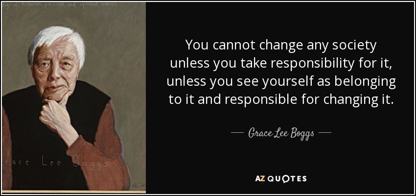 quote-you-cannot-change-any-society-unless-you-take-responsibility-for-it-unless-you-see-yourself-grace-lee-boggs-86-57-60